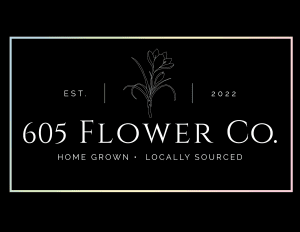 The 605 Flower Co. logo: a line-drawn flower, est. 2022, home grown and locally sourced